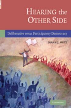 Hardcover Hearing the Other Side: Deliberative Versus Participatory Democracy Book