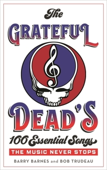 Hardcover Grateful Dead's 100 Essential Songs: The Music Never Stops Book