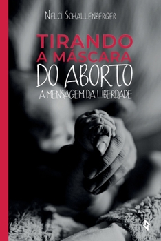 Paperback Tirando a Máscara do Aborto: A Mensagem da Liberdade [Portuguese] Book