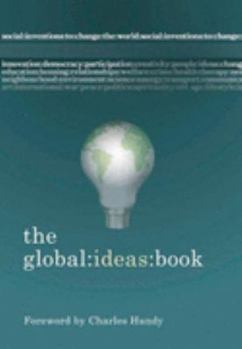Paperback The Global Ideas Book: Social Inventions to Inspire and Inform [Paperback] Book