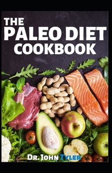 Paperback The Paleo Diet Cookbook: Easy your taste, stay healthy and lose weight. Essential guide to Paleo diet Recipes for beginners and pros Book