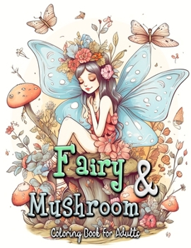 Paperback Fairy and Mushroom Coloring Book for Adults: Whimsical Fairy Scenes on Magical Mushrooms Book