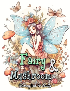 Paperback Fairy and Mushroom Coloring Book for Adults: Whimsical Fairy Scenes on Magical Mushrooms Book