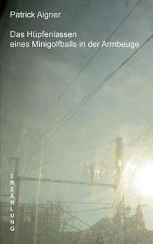 Paperback Das Hüpfenlassen eines Minigolfballs in der Armbeuge [German] Book