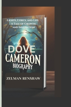 DOVE CAMERON BIOGRAPHY: Lights, Lyrics, and Life: A Tale of Growth and Inspiration