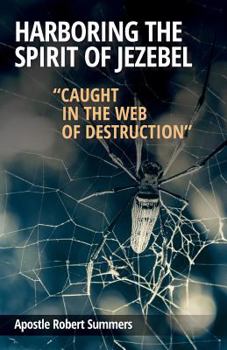 Paperback Harboring the Spirit of Jezebel: Caught in the web of Destruction Book