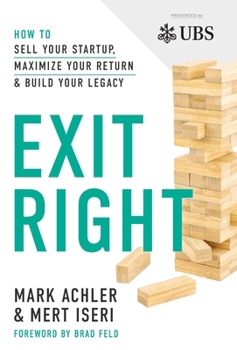 Hardcover Exit Right: How to Sell Your Startup, Maximize Your Return and Build Your Legacy Book