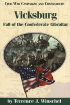 Vicksburg: Fall of the Confederate Gibraltar (Civil War Campaigns and Commanders Series) - Book  of the Civil War Campaigns and Commanders Series