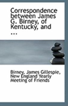 Paperback Correspondence Between James G. Birney, of Kentucky, and ... Book