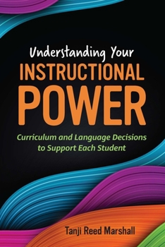 Paperback Understanding Your Instructional Power: Curriculum and Language Decisions to Support Each Student Book