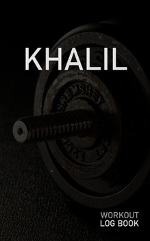 KHALIL: Blank Daily Workout Log Book | Track Exercise Type, Sets, Reps, Weight, Cardio, Calories, Distance & Time | Space to Record Stretches, Warmup, ... First Name Initial K Dumbbell Cover