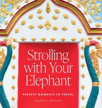 Hardcover Strolling with Your Elephant: Perfect Moments in Travel Book