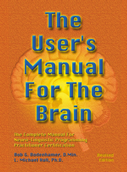 Hardcover The User's Manual for the Brain Volume I: The Complete Manual for Neuro-Linguistic Programming Practitioner Certification Book