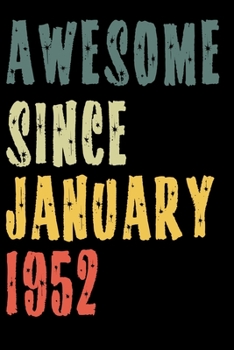Awesome Since January 1952: Perfect Notebook for Home or School, Writing Poetry, use as a Diary, Gratitude Writing, Travel Journal or Dream Journal. Birthday Gift