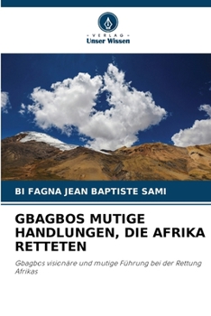 Paperback Gbagbos Mutige Handlungen, Die Afrika Retteten [German] Book