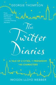 Paperback The Twitter Diaries: A Tale of 2 Cities, 1 Friendship, 140 Characters Book