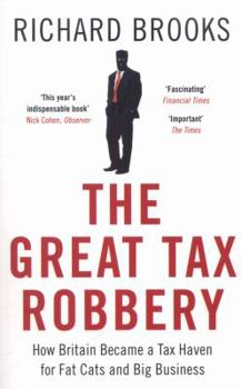 Paperback The Great Tax Robbery: How Britain Became a Tax Haven for Fat Cats and Big Business Book