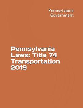 Paperback Pennsylvania Laws: Title 74 Transportation 2019 Book