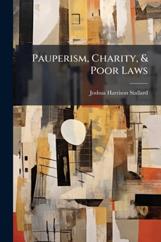 Paperback Pauperism, Charity, & Poor Laws: Being An Inquiry Into The Present State Of The Poorer Classes In The Metropolis, The Resources And Effects Of Charity Book
