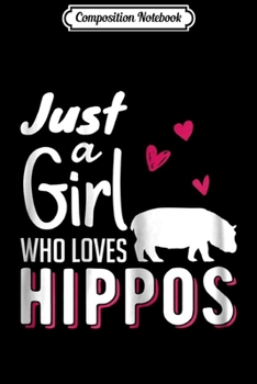Composition Notebook: Just A Girl Who Loves Hippos Hippopotamus Women s Journal/Notebook Blank Lined Ruled 6x9 100 Pages