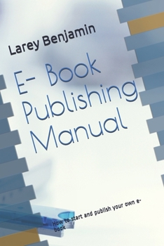 Paperback E- Book Publishing Manual: How to start and publish your own e-books Book