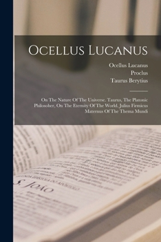 Paperback Ocellus Lucanus: On The Nature Of The Universe. Taurus, The Platonic Philosoher, On The Eternity Of The World. Julius Firmicus Maternus Book