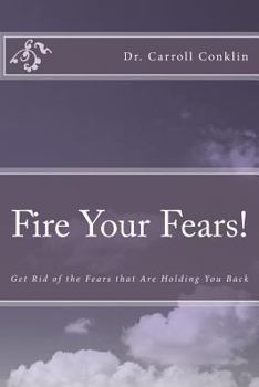 Paperback Fire Your Fears!: Get Rid of the Fears that Are Holding You Back Book