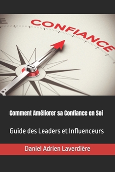 Comment Améliorer sa Confiance en Soi: Guide des Leaders et Influenceurs (French Edition)