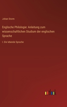 Hardcover Englische Philologie: Anleitung zum wissenschaftlichen Studium der englischen Sprache: I. Die lebende Sprache [German] Book