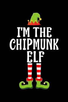 I'm the Chipmunk Elf: Blank Lined Family Matching Christmas Diary Best Christmas gift Notebook And Journal 6x9 Inch 120 Pages White Paper