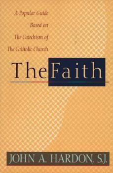 Paperback The Faith: A Popular Guide Based on the Catechism of the Catholic Church Book