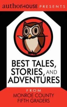 Paperback Best Tales, Stories, and Adventures: From Monroe County Fifth Graders Book