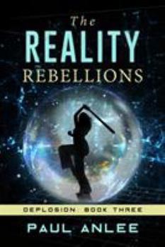 The Reality Rebellions - Book #3 of the Deplosion