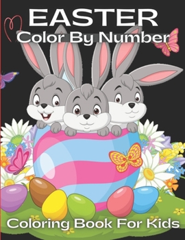 Paperback Easter Color By Number Coloring Book For Kids: A Fun and Amazing Easter Kids Color By Number Coloring Book With Bunny, rabbit, Easter eggs, ... Cute e Book