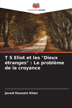 Paperback T S Eliot et les "Dieux étranges": Le problème de la croyance [French] Book