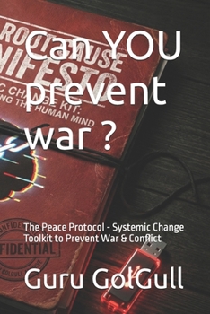 Paperback Can YOU prevent war ?: The Peace Protocol - Systemic Change Toolkit to Prevent War & Conflict Book