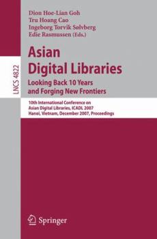 Paperback Asian Digital Libraries. Looking Back 10 Years and Forging New Frontiers: 10th International Conference on Asian Digital Libraries, Icadl 2007, Hanoi, Book