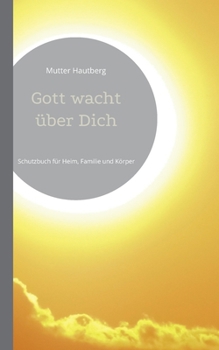 Paperback Gott wacht über Dich: Schutzbuch für Heim, Familie und Körper [German] Book