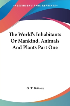 Paperback The World's Inhabitants Or Mankind, Animals And Plants Part One Book