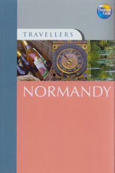 Travellers Normandy, 3rd: Guides to destinations worldwide (Travellers - Thomas Cook) - Book  of the Thomas Cook Travellers