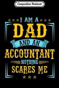 Paperback Composition Notebook: Mens Mens I Am A Dad And An Accountant Nothing Scares Me Journal/Notebook Blank Lined Ruled 6x9 100 Pages Book