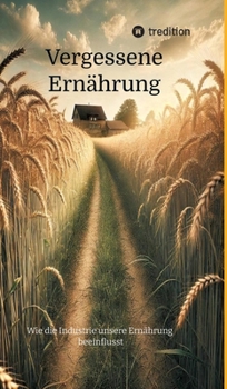 Hardcover Vergessene Ernährung: Wie die Industrie unsere Ernährung beeinflusst [German] Book