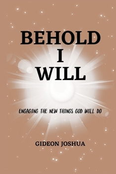 Paperback Behold I Will: Engaging the new things God will do Book