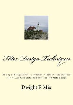 Paperback Filter Design Techniques: Analog and Digital Filters, Frequency Selective and Matched Filters, Adaptive Matched Filter and Template Design Book