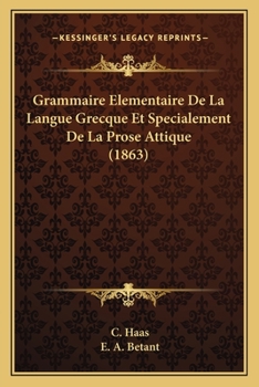 Paperback Grammaire Elementaire De La Langue Grecque Et Specialement De La Prose Attique (1863) [French] Book