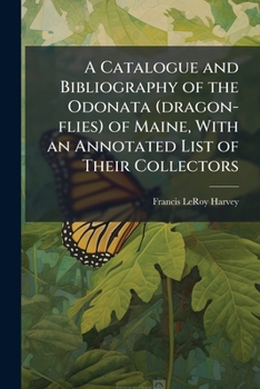 A catalogue and bibliography of the Odonata (dragon-flies) of Maine, with an annotated list of their collectors