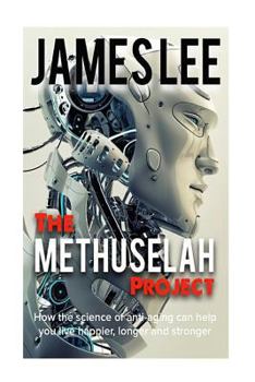 Paperback The Methuselah Project - How the science of anti-aging can help you live happier, longer and stronger Book