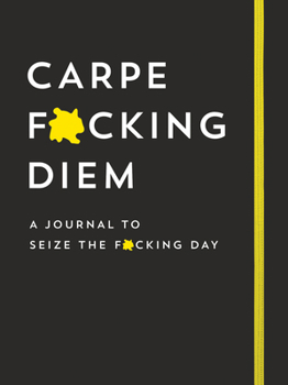 Paperback Carpe F*cking Diem Journal: Seize the F*cking Day Book