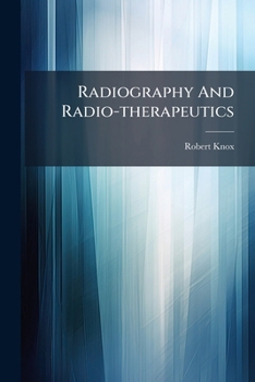 Paperback Radiography And Radio-therapeutics: Radio-therapeutics Book