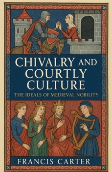 Paperback Chivalry and Courtly Culture: The Ideals of Medieval Nobility Book